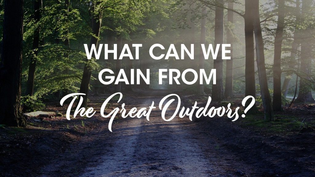 What's to gain from spending time in The Great Outdoors?